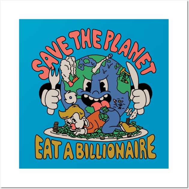 Save the Planet, Eat a Billionaire! Wall Art by Dustin Wyatt Design